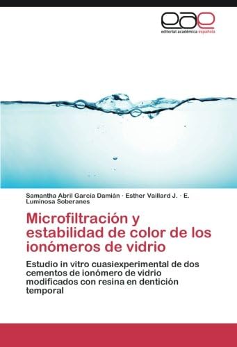 Microfiltración y estabilidad de color de los ionómeros de vidrio: Estudio in vitro cuasiexperimental de dos cementos de ionómero de vidrio modificados con resina en dentición temporal