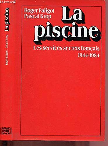 La Piscine : Les services secrets français, 1944-1984 (Le Grand livre du mois) La Piscine : Les services secrets français, 1944-1984 (Le Grand livre du mois)