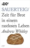 Sauerteig: Zeit für Brot in einem rastlosen Leben by 