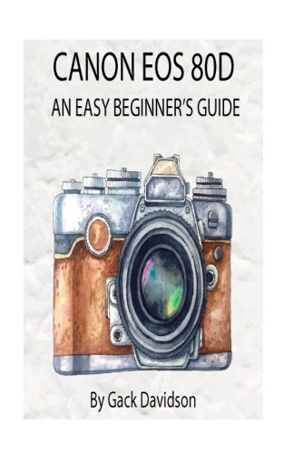 Price comparison product image Canon EOS 80D: An Easy Beginner's Guide