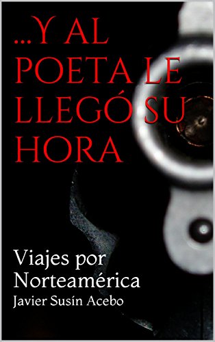 Download ...Y al poeta le llegó su hora: Viajes por Norteamérica Download ...Y al poeta le llegó su hora: Viajes por Norteamérica
