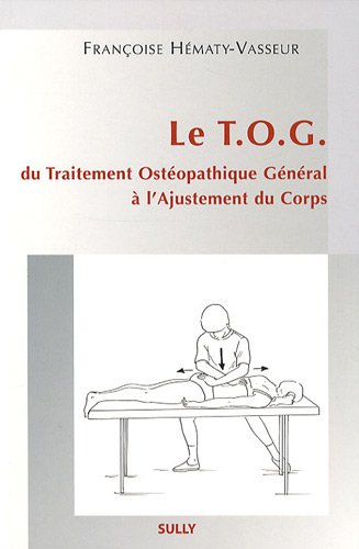 Download Le TOG : Du Traitement Ostéopathique Général à l'Ajustement du Corps Download Le TOG : Du Traitement Ostéopathique Général à l'Ajustement du Corps