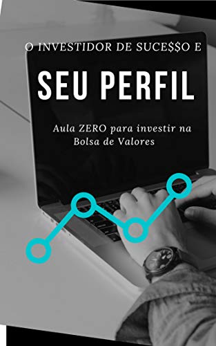 O Investidor De Suceo E Seu Perfil Aula Zero Para Investir Na Bolsa De Valores Portuguese Edition - 