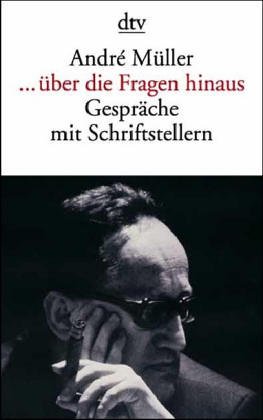 Preisvergleich Produktbild ... über die Fragen hinaus: Gespräche mit Schriftstellern. Originalausgabe