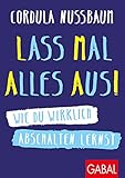 Lass mal alles aus!: Wie du wirklich abschalten lernst (Dein Erfolg) by 