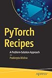PyTorch Recipes: A Problem-Solution Approach by Pradeepta Mishra