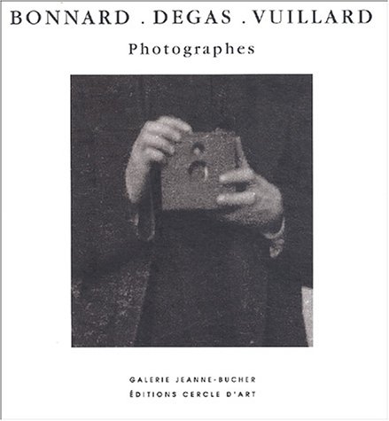 couverture de : Bonnard, Degas, Vuillard, photographes