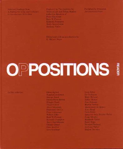 Oppositions Reader. Selected Readings from A Journal for Ideas and Criticism in Architecture 1973-1984 / Oppositions Reader: Selected Essays 1973-1984