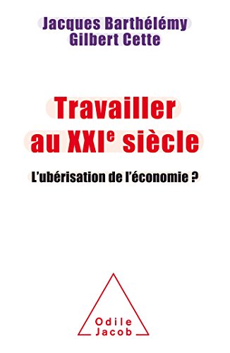 Travailler au XXIème siècle: En finir avecl'ubérisation
