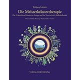 Die Meisterkräutertherapie: Die 24 kostbaren Kräuter aus Europa und ihr Nutzen in der Volksheilkunde