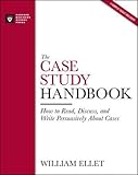 The Case Study Handbook: How to Read, Discuss, and Write Persuasively About Cases by William Ellet