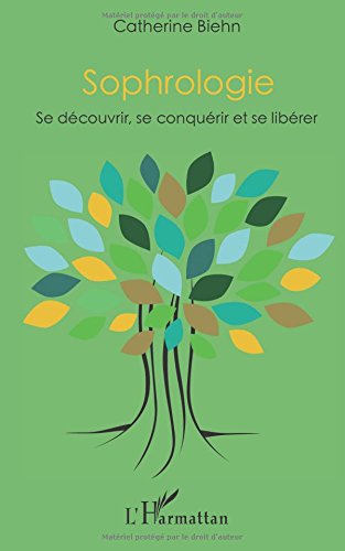 Sophrologie: Se découvrir, se conquérir et se libérer