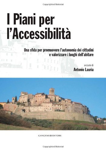 Download I piani per l'accessibilità. Una sfida per promuovere l'autonomia dei cittadini e valorizzare i luoghi dell'abitare. Con CD-ROM Download I piani per l'accessibilità. Una sfida per promuovere l'autonomia dei cittadini e valorizzare i luoghi dell'abitare. Con CD-ROM
