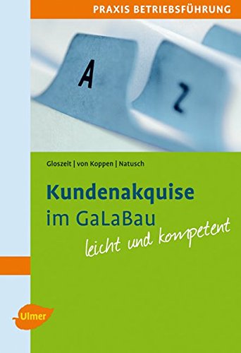Download Kundenakquise im GaLaBau leicht gemacht: Praxis Betriebsführung. Mit praktischen Beispielen und Checklisten leicht und kompetent