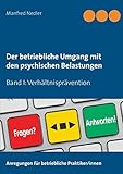 Der betriebliche Umgang mit den psychischen Belastungen: Band I: Verhältnisprävention - Von der Gefährdungsbeurteilung bis zum betrieblichen Gesundheitsmanagement by 