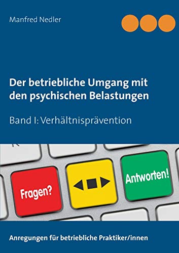Der betriebliche Umgang mit den psychischen Belastungen: Band I: Verhältnisprävention - Von der Gefährdungsbeurteilung bis zum betrieblichen Gesundheitsmanagement