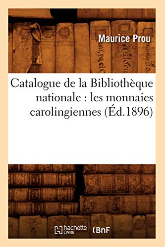 Catalogue de la Bibliothèque nationale : les monnaies carolingiennes (Éd.1896) Catalogue de la Bibliothèque nationale : les monnaies carolingiennes (Éd.1896)