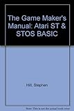 Image de The Game Maker's Manual: Atari ST & STOS BASIC