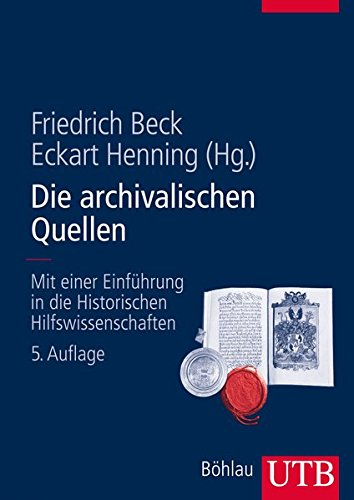 Download Die archivalischen Quellen: Mit einer Einführung in die Historischen Hilfswissenschaften Download Die archivalischen Quellen: Mit einer Einführung in die Historischen Hilfswissenschaften