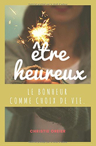 Download Etre Heureux: Le bonheur comme choix de vie. Download Etre Heureux: Le bonheur comme choix de vie.