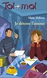 Toi + Moi, tome 31 : Je déteste l'amour