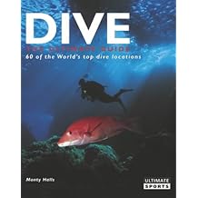 Dive - The Ultimate Guide to 60 of the World's Top Dive Locations