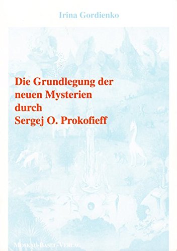 Die Grundlegung der neuen Mysterien durch Sergej O. Prokofieff: Sergej O. Prokofieff - Mythos & Realität (Anthroposophische Geistesforschung)