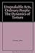 Unspeakable Acts, Ordinary People: The Dynamics of Torture by 