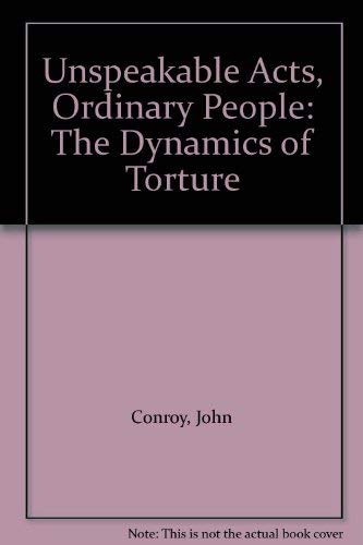 Unspeakable Acts, Ordinary People: The Dynamics of Torture