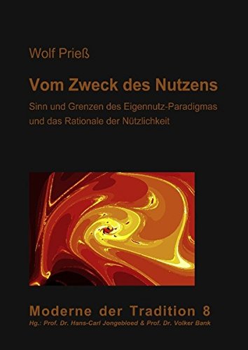 Vom Zweck des Nutzens: Sinn und Grenzen des Eigennutz-Paradigmas und das Rationale der Nützlichkeit
