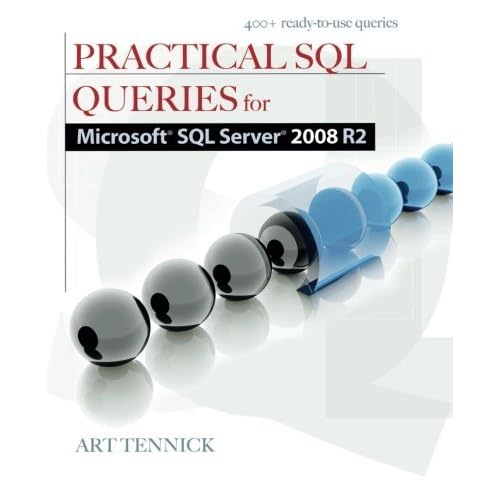 Practical SQL Queries for Microsoft SQL Server 2008 R2 by Art Tennick (2010-11-04) Practical SQL Queries for Microsoft SQL Server 2008 R2 by Art Tennick (2010-11-04)