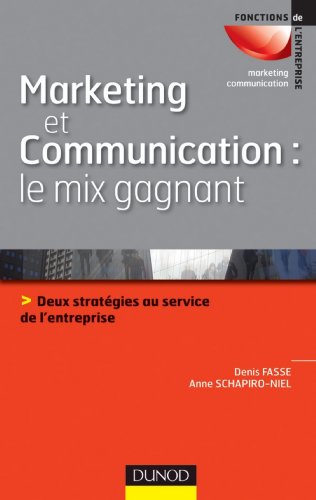 Marketing et communication : le mix gagnant : Deux stratégies au service de l'image de l'entreprise (Marketing - Communication)