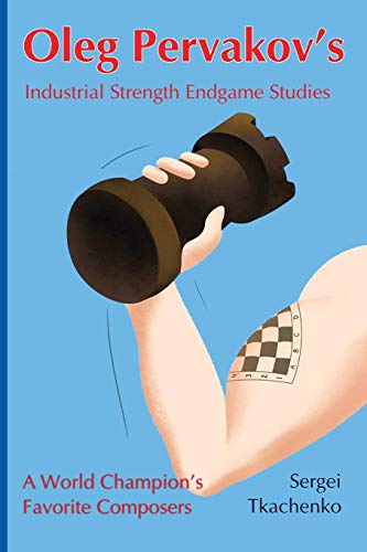 Gratis Oleg Pervakov’s Industrial Strength Endgame Studies Descargar PDF