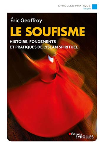 Télécharger Le soufisme: Histoire, fondements et pratiques de l'islam spirituel (Eyrolles Pratique) PDF