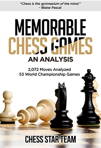 Memorable Chess Games: An Analysis | 2072 Moves Analyzed | 53 World Championship Games | Chess for Beginners Intermediate & Experts and if you desire to ... moved by Experts (Chess Analysis Book 1)