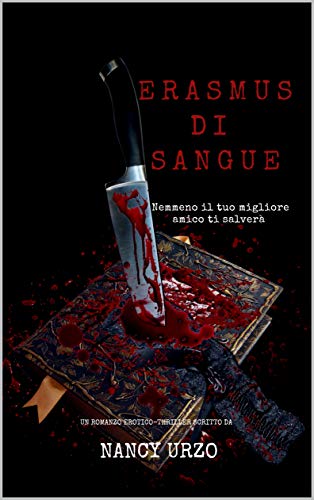 Nancy Urzo  - Erasmus di sangue. Nemmeno il tuo migliore amico ti salverà (2019)