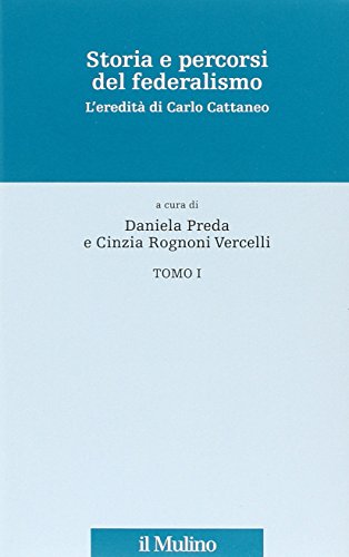 Storia e percorsi del federalismo. L'eredità di Carlo Cattaneo Storia e percorsi del federalismo. L'eredità di Carlo Cattaneo