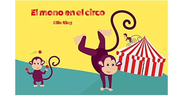 Libros Para Ninos Mono En El Circo Libros Para Leer Textos Cortos Spanish Edition Ebook King Ellie King Ellie Amazon In Kindle Store