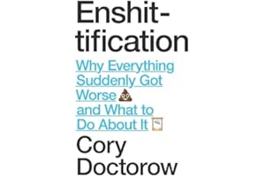 Enshittification : Why Everything Suddenly Got Worse and What To Do About It