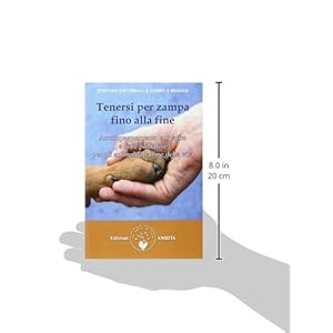 Tenersi per zampa fino alla fine. Accompagnamento empatico e cure palliative per gli animali alla fine della vita OLTRE LA VITA Tenersi per zampa fino alla fine. Accompagnamento empatico e cure palliative per gli animali alla fine della vita