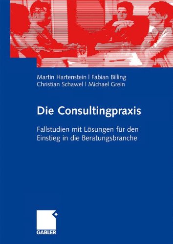 Download Die Consultingpraxis: Fallstudien mit Lösungen für den Einstieg in die Beratungsbranche Download Die Consultingpraxis: Fallstudien mit Lösungen für den Einstieg in die Beratungsbranche