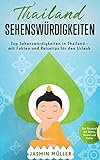 Thailand Sehenswürdigkeiten : Top Sehenswürdigkeiten in Thailand - Mit Fakten und Reisetipps für den Urlaub by Jasmin Müller