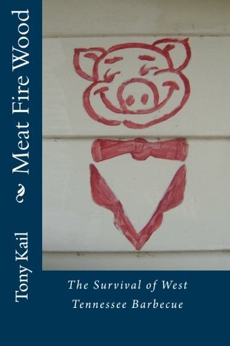 Meat Fire Wood: The Survival of West Tennessee Barbecue by Tony Kail (2011-01-24) gratuit Meat Fire Wood: The Survival of West Tennessee Barbecue by Tony Kail (2011-01-24) gratuit