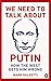 We Need to Talk About Putin: Why the West gets him wrong, and how to get him right by 