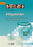 Alltagshelden: Aktiv gegen Gewalt und Mobbing- für mehr Zivilcourage. Praxishandbuch für Schule und Jugendarbeit (Veröffentlichungen der CPH-Jugendakademie) by 