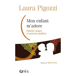 Mon enfant m'adore: Enfants otages et parents modèles (Enfance et parentalité)