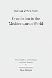 Crucifixion in the Mediterranean World (Wissenschaftliche Untersuchungen zum Neuen Testament, Band 327) by 