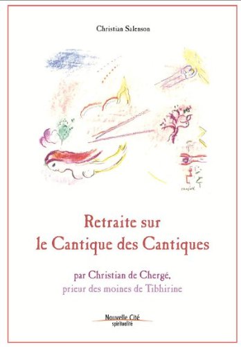 Retraite sur le Cantique des Cantiques : par Christian de Chergé, prieur des moines de Tibhirine francais Retraite sur le Cantique des Cantiques : par Christian de Chergé, prieur des moines de Tibhirine francais