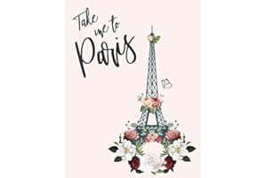 Take Me To Paris: Journal or Composition book. College Ruled Lined Travel France Journal & Notebook (Floral Eiffel Tower Design) (Large Size (8.5x11))