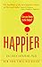 Happier: Can You Learn to be Happy? by T. Ben-Shahar